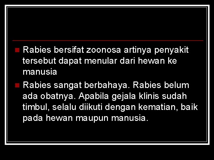 Rabies bersifat zoonosa artinya penyakit tersebut dapat menular dari hewan ke manusia n Rabies