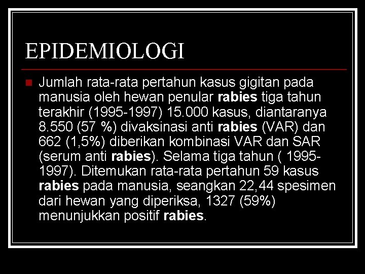 EPIDEMIOLOGI n Jumlah rata-rata pertahun kasus gigitan pada manusia oleh hewan penular rabies tiga