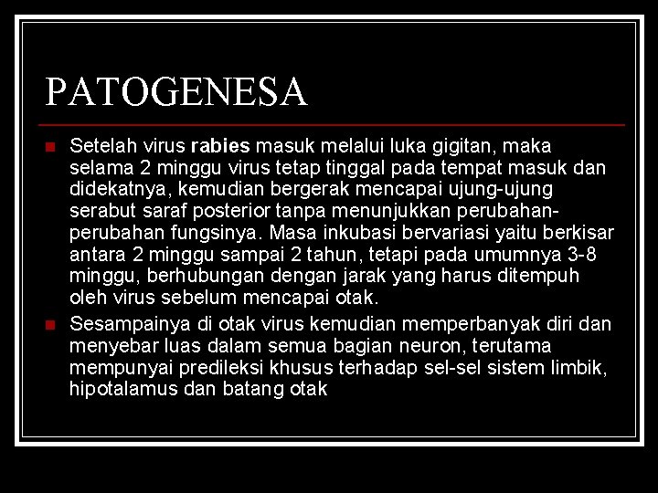 PATOGENESA n n Setelah virus rabies masuk melalui luka gigitan, maka selama 2 minggu
