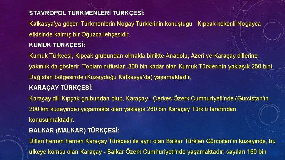 STAVROPOL TÜRKMENLERİ TÜRKÇESİ: Kafkasya’ya göçen Türkmenlerin Nogay Türklerinin konuştuğu Kıpçak kökenli Nogayca etkisinde kalmış
