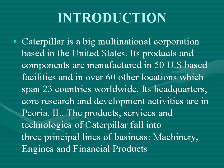 INTRODUCTION • Caterpillar is a big multinational corporation based in the United States. Its