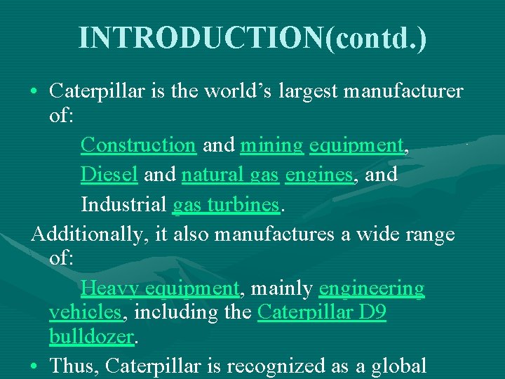 INTRODUCTION(contd. ) • Caterpillar is the world’s largest manufacturer of: Construction and mining equipment,