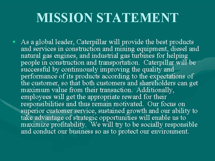 MISSION STATEMENT • As a global leader, Caterpillar will provide the best products and