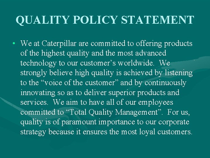 QUALITY POLICY STATEMENT • We at Caterpillar are committed to offering products of the