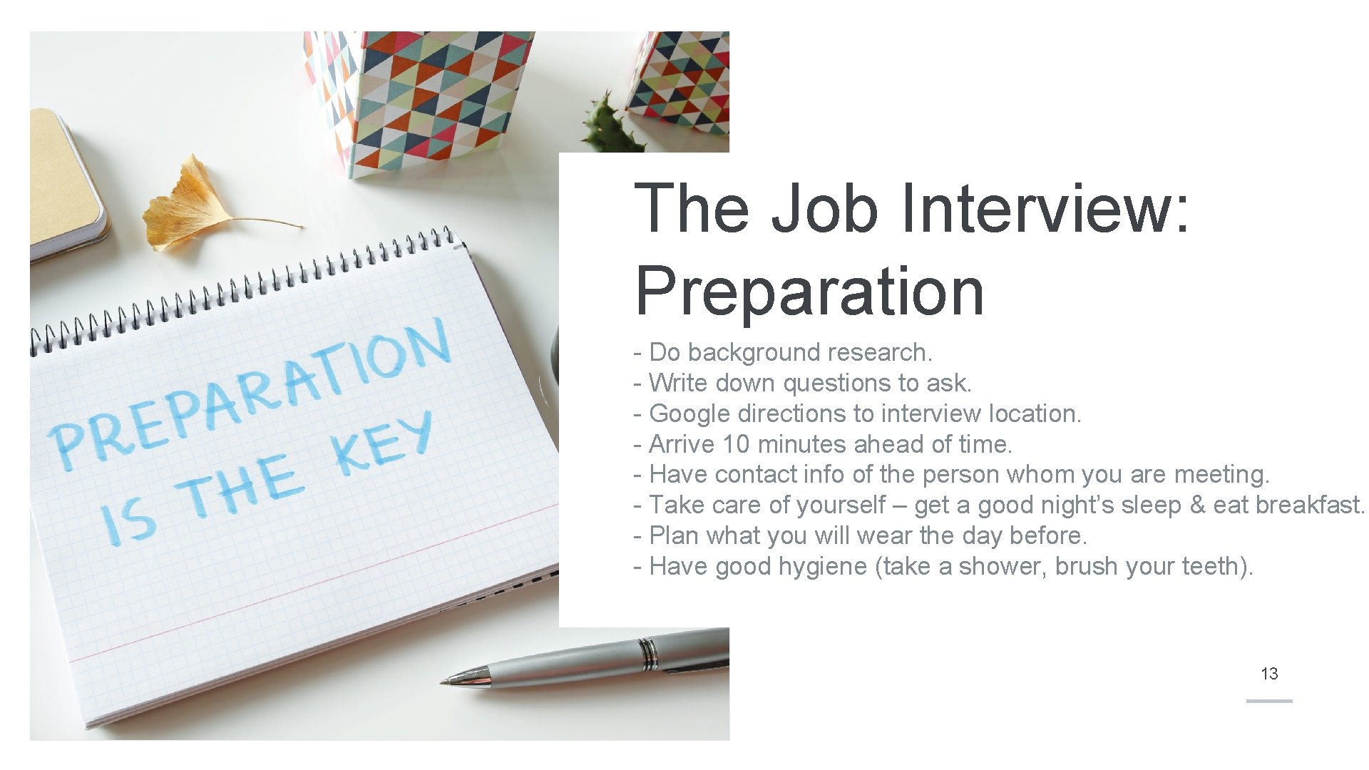 The Job Interview: Preparation - Do background research. - Write down questions to ask.