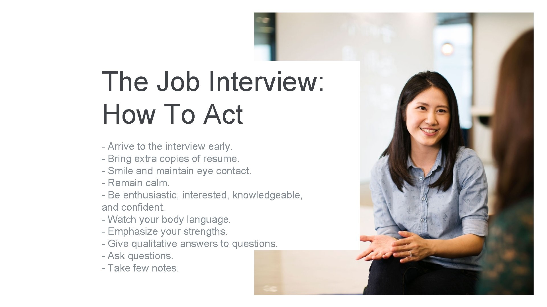 The Job Interview: How To Act - Arrive to the interview early. - Bring