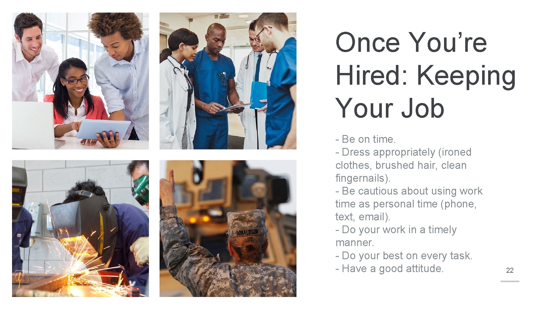 Once You’re Hired: Keeping Your Job - Be on time. - Dress appropriately (ironed