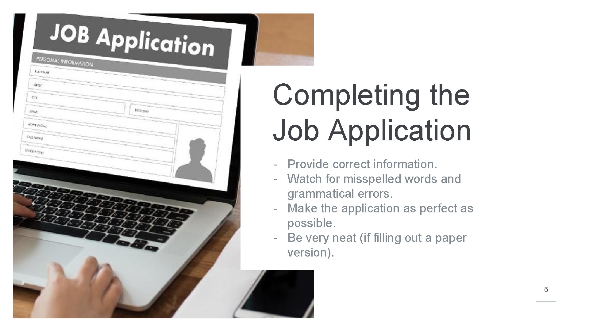 Completing the Job Application - Provide correct information. - Watch for misspelled words and