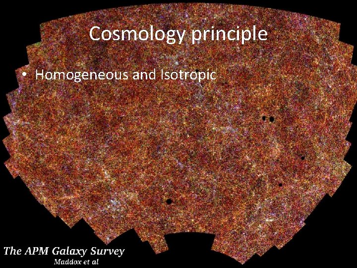 Cosmology principle • Homogeneous and Isotropic 