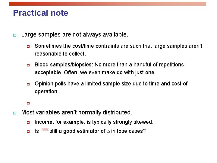 Practical note p Large samples are not always available. p p p Sometimes the