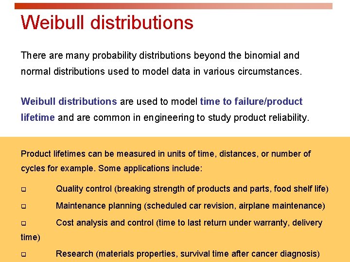 Weibull distributions There are many probability distributions beyond the binomial and normal distributions used