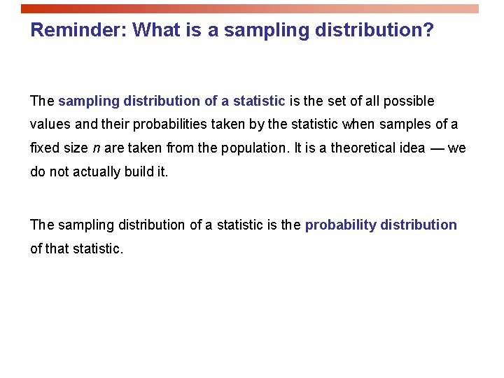 Reminder: What is a sampling distribution? The sampling distribution of a statistic is the