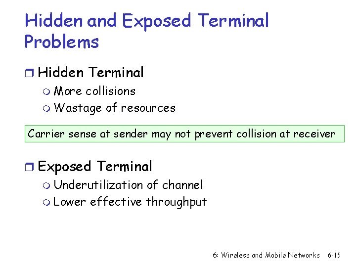 Hidden and Exposed Terminal Problems r Hidden Terminal m More collisions m Wastage of