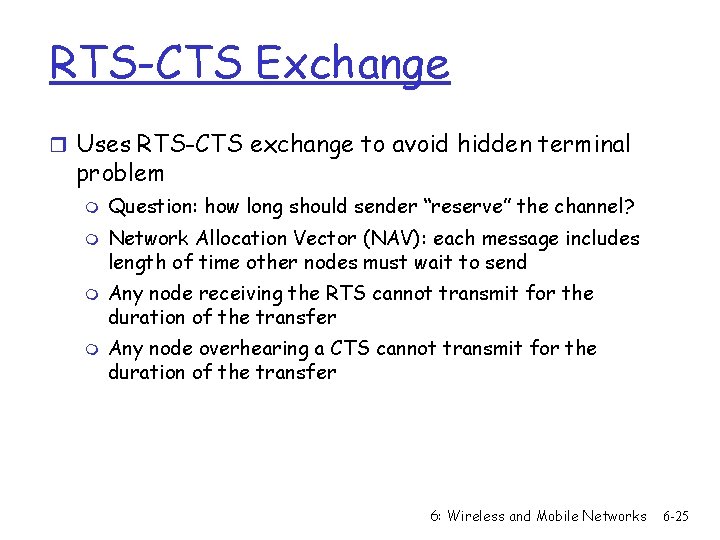 RTS-CTS Exchange r Uses RTS-CTS exchange to avoid hidden terminal problem m m Question: