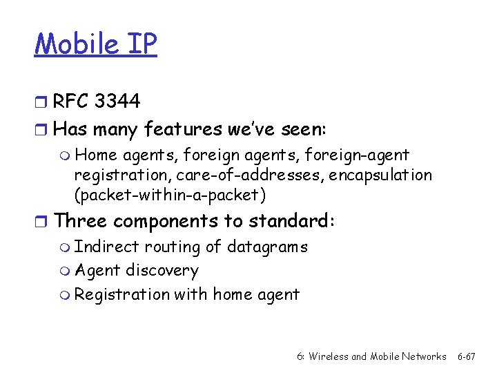 Mobile IP r RFC 3344 r Has many features we’ve seen: m Home agents,