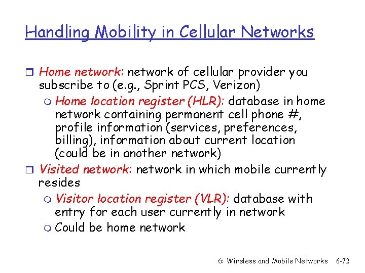 Handling Mobility in Cellular Networks r Home network: network of cellular provider you subscribe