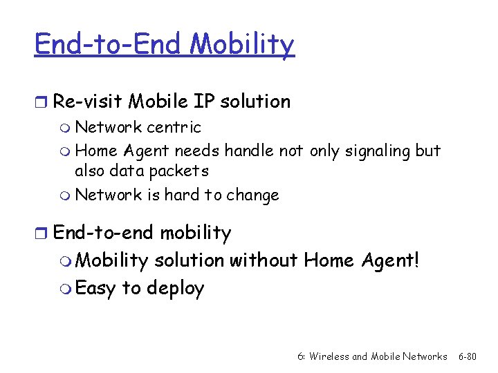 End-to-End Mobility r Re-visit Mobile IP solution m Network centric m Home Agent needs