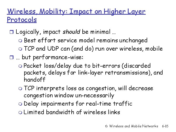 Wireless, Mobility: Impact on Higher Layer Protocols r Logically, impact should be minimal …