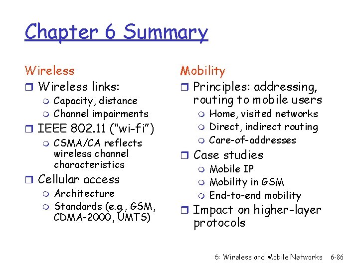 Chapter 6 Summary Wireless r Wireless links: m m Capacity, distance Channel impairments r