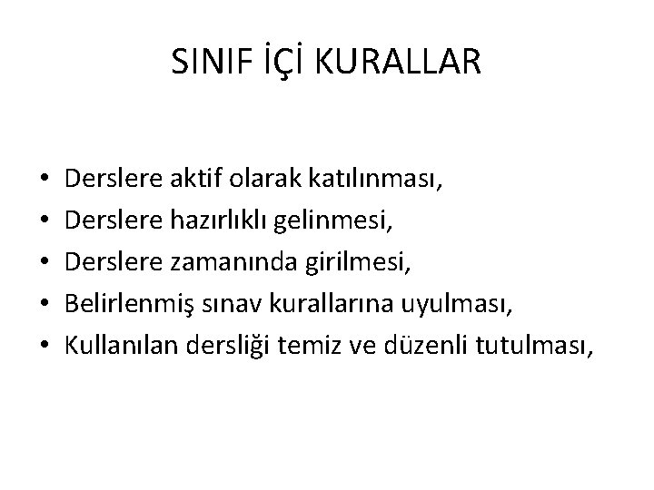 SINIF İÇİ KURALLAR • • • Derslere aktif olarak katılınması, Derslere hazırlıklı gelinmesi, Derslere