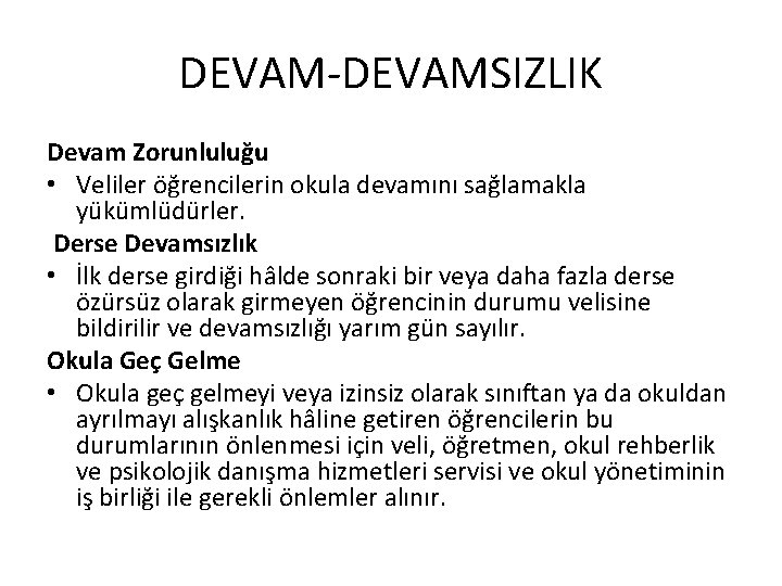 DEVAM-DEVAMSIZLIK Devam Zorunluluğu • Veliler öğrencilerin okula devamını sağlamakla yükümlüdürler. Derse Devamsızlık • İlk