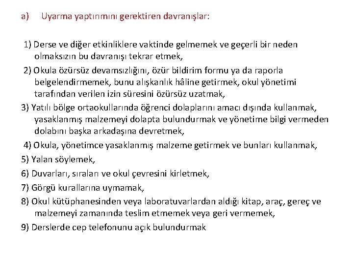 a) Uyarma yaptırımını gerektiren davranışlar: 1) Derse ve diğer etkinliklere vaktinde gelmemek ve geçerli