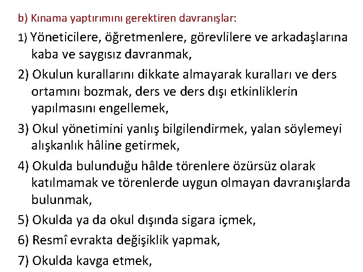 b) Kınama yaptırımını gerektiren davranışlar: 1) Yöneticilere, öğretmenlere, görevlilere ve arkadaşlarına kaba ve saygısız