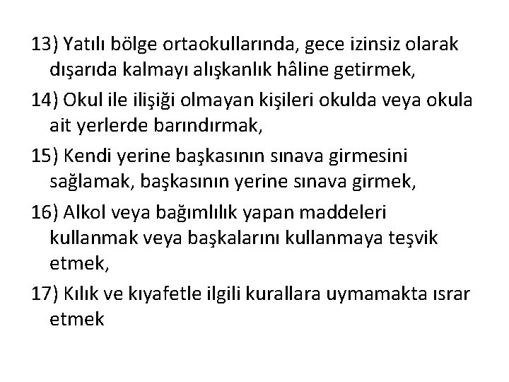 13) Yatılı bölge ortaokullarında, gece izinsiz olarak dışarıda kalmayı alışkanlık hâline getirmek, 14) Okul