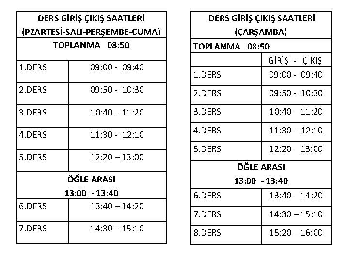 DERS GİRİŞ ÇIKIŞ SAATLERİ (PZARTESİ-SALI-PERŞEMBE-CUMA) TOPLANMA 08: 50 DERS GİRİŞ ÇIKIŞ SAATLERİ (ÇARŞAMBA) TOPLANMA
