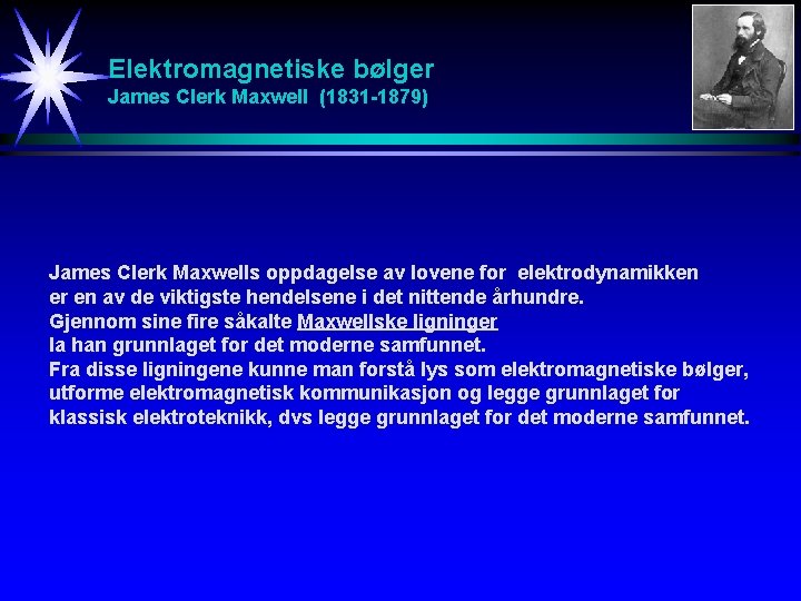 Elektromagnetiske bølger James Clerk Maxwell (1831 -1879) James Clerk Maxwells oppdagelse av lovene for