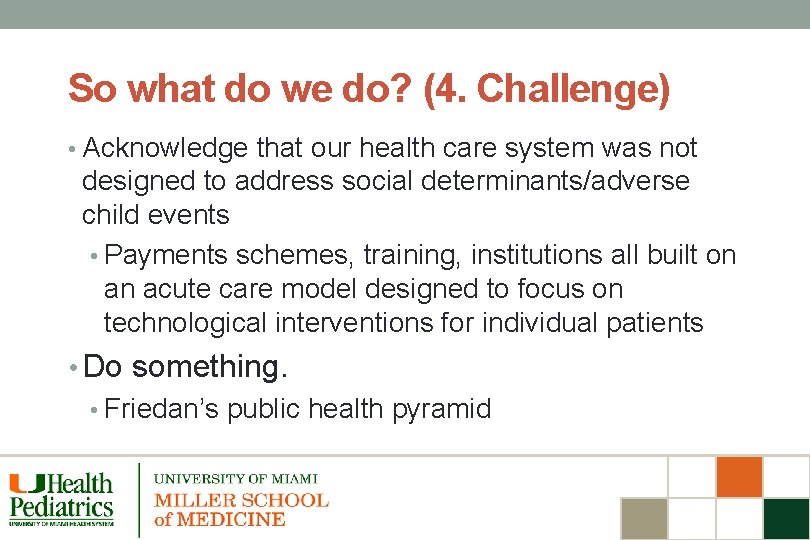 So what do we do? (4. Challenge) • Acknowledge that our health care system