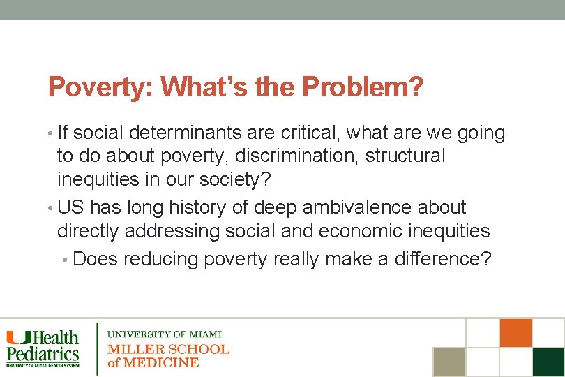 Poverty: What’s the Problem? • If social determinants are critical, what are we going