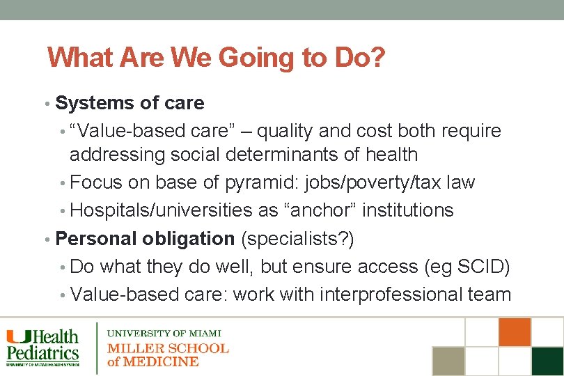 What Are We Going to Do? • Systems of care • “Value-based care” –