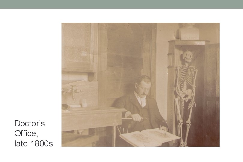 Doctor’s Office, late 1800 s 