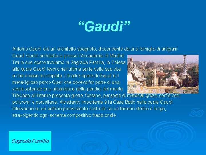 “Gaudì” Antonio Gaudì era un architetto spagnolo, discendente da una famiglia di artigiani. Gaudì