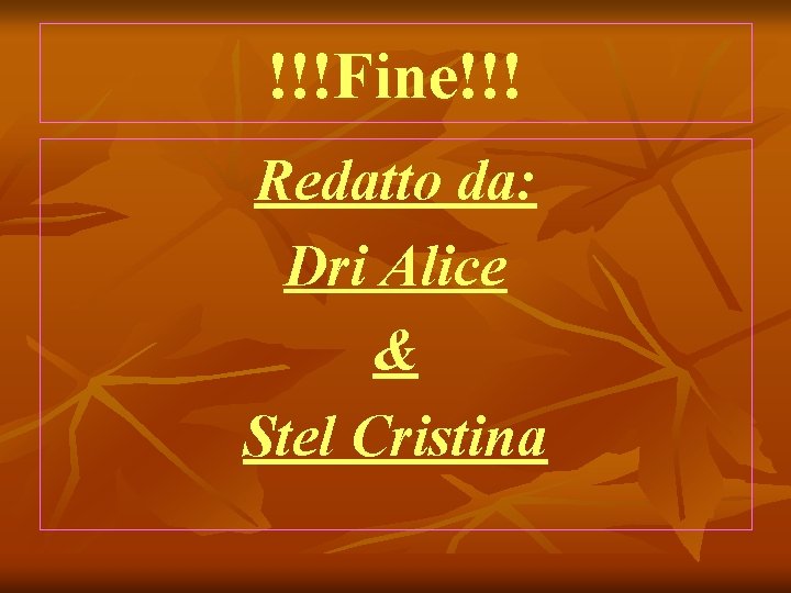 !!!Fine!!! Redatto da: Dri Alice & Stel Cristina 