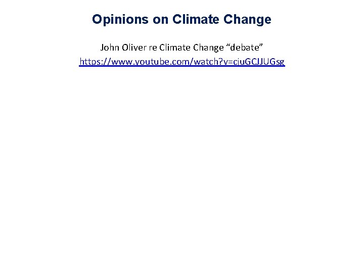 Opinions on Climate Change John Oliver re Climate Change “debate” https: //www. youtube. com/watch?