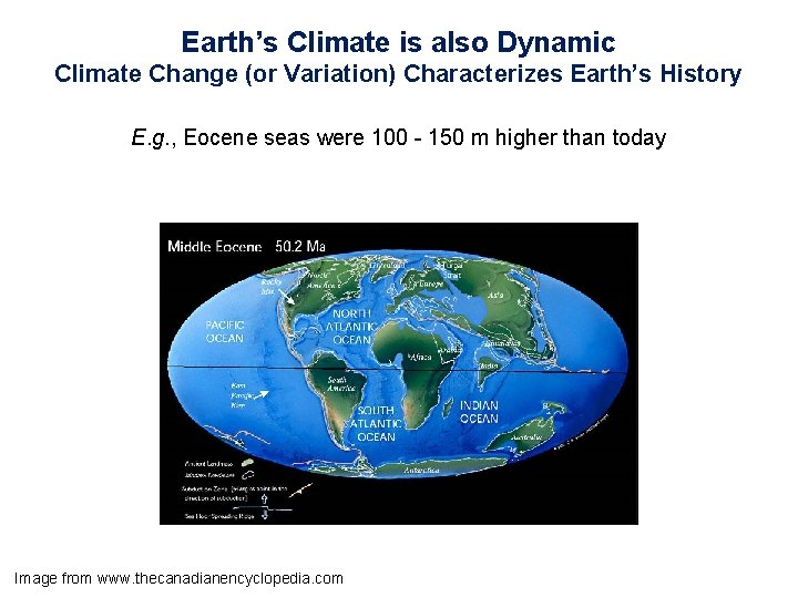 Earth’s Climate is also Dynamic Climate Change (or Variation) Characterizes Earth’s History E. g.