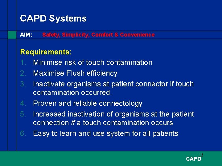 CAPD Systems AIM: Safety, Simplicity, Comfort & Convenience Requirements: 1. Minimise risk of touch