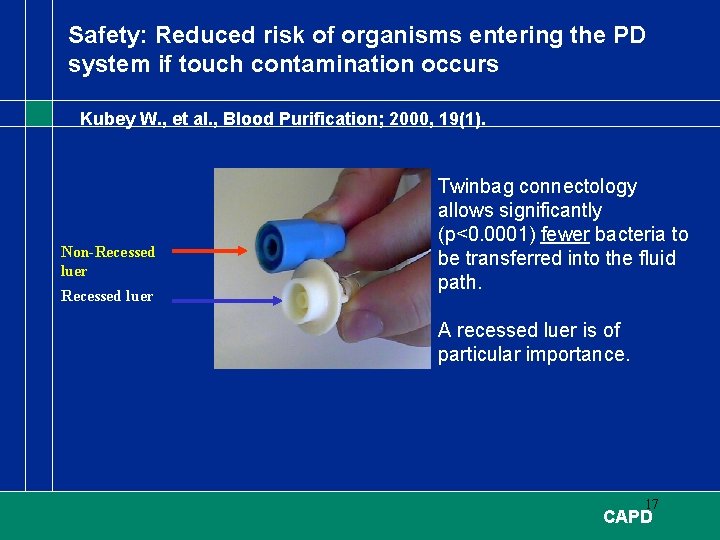 Safety: Reduced risk of organisms entering the PD system if touch contamination occurs Kubey