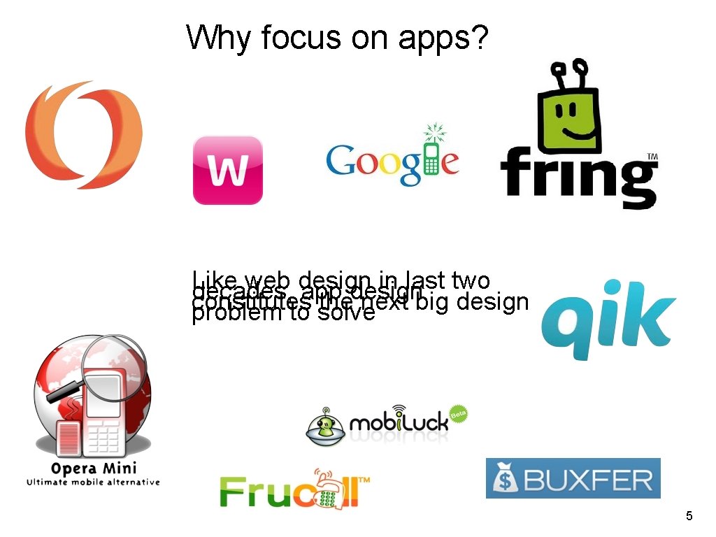 Why focus on apps? Like web design in last two decades, app design constitutes