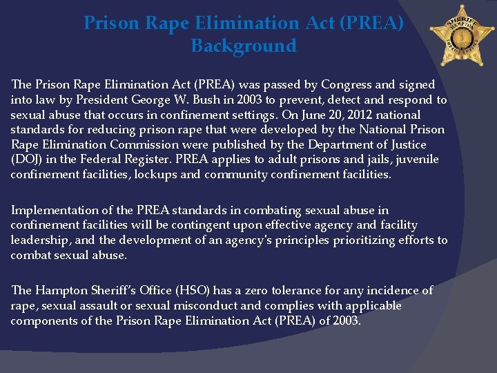 Prison Rape Elimination Act (PREA) Background The Prison Rape Elimination Act (PREA) was passed