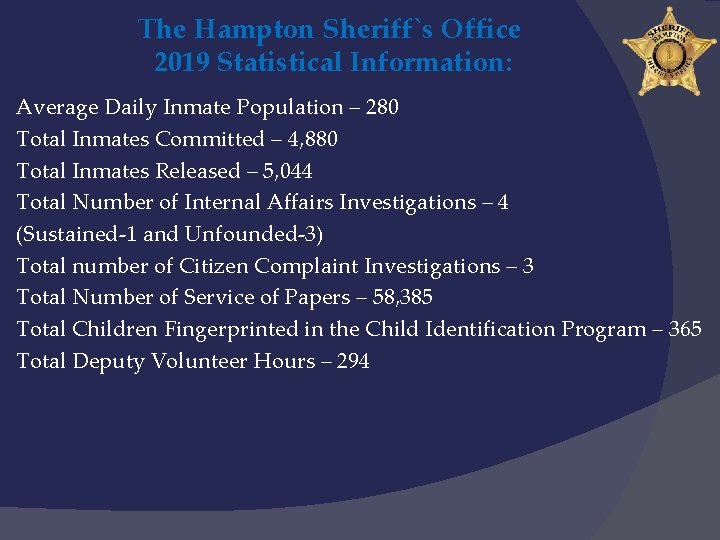 The Hampton Sheriff`s Office 2019 Statistical Information: Average Daily Inmate Population – 280 Total