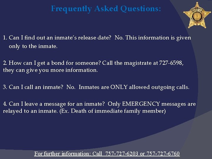 Frequently Asked Questions: 1. Can I find out an inmate’s release date? No. This