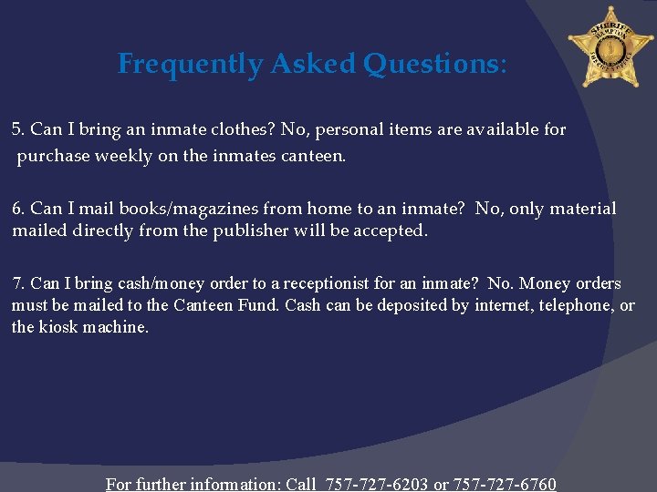 Frequently Asked Questions: 5. Can I bring an inmate clothes? No, personal items are