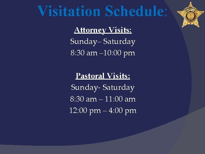 Visitation Schedule: Attorney Visits: Sunday– Saturday 8: 30 am – 10: 00 pm Pastoral