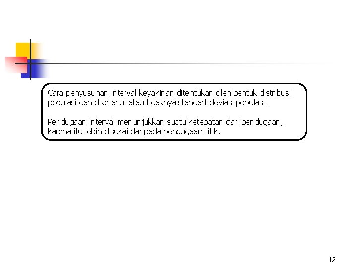 Cara penyusunan interval keyakinan ditentukan oleh bentuk distribusi populasi dan diketahui atau tidaknya standart