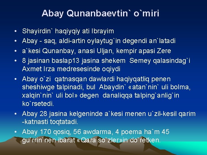 Abay Qunanbaevtin` o`miri • • Shayirdin` haqiyqiy ati Ibrayim Abay - saq, aldi-artin oylaytug`in