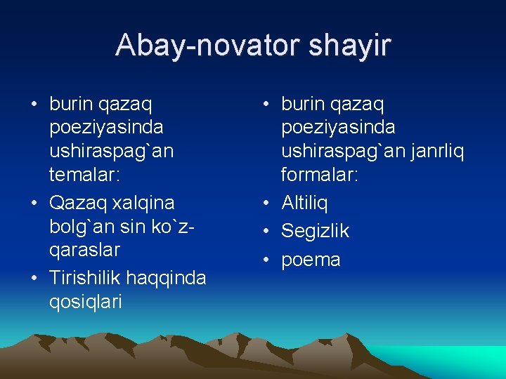 Abay-novator shayir • burin qazaq poeziyasinda ushiraspag`an temalar: • Qazaq xalqina bolg`an sin ko`zqaraslar