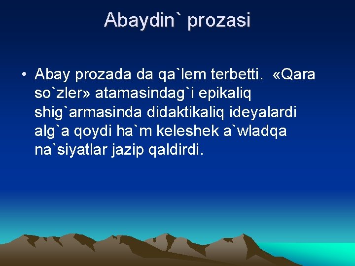 Abaydin` prozasi • Abay prozada da qa`lem terbetti. «Qara so`zler» atamasindag`i epikaliq shig`armasinda didaktikaliq
